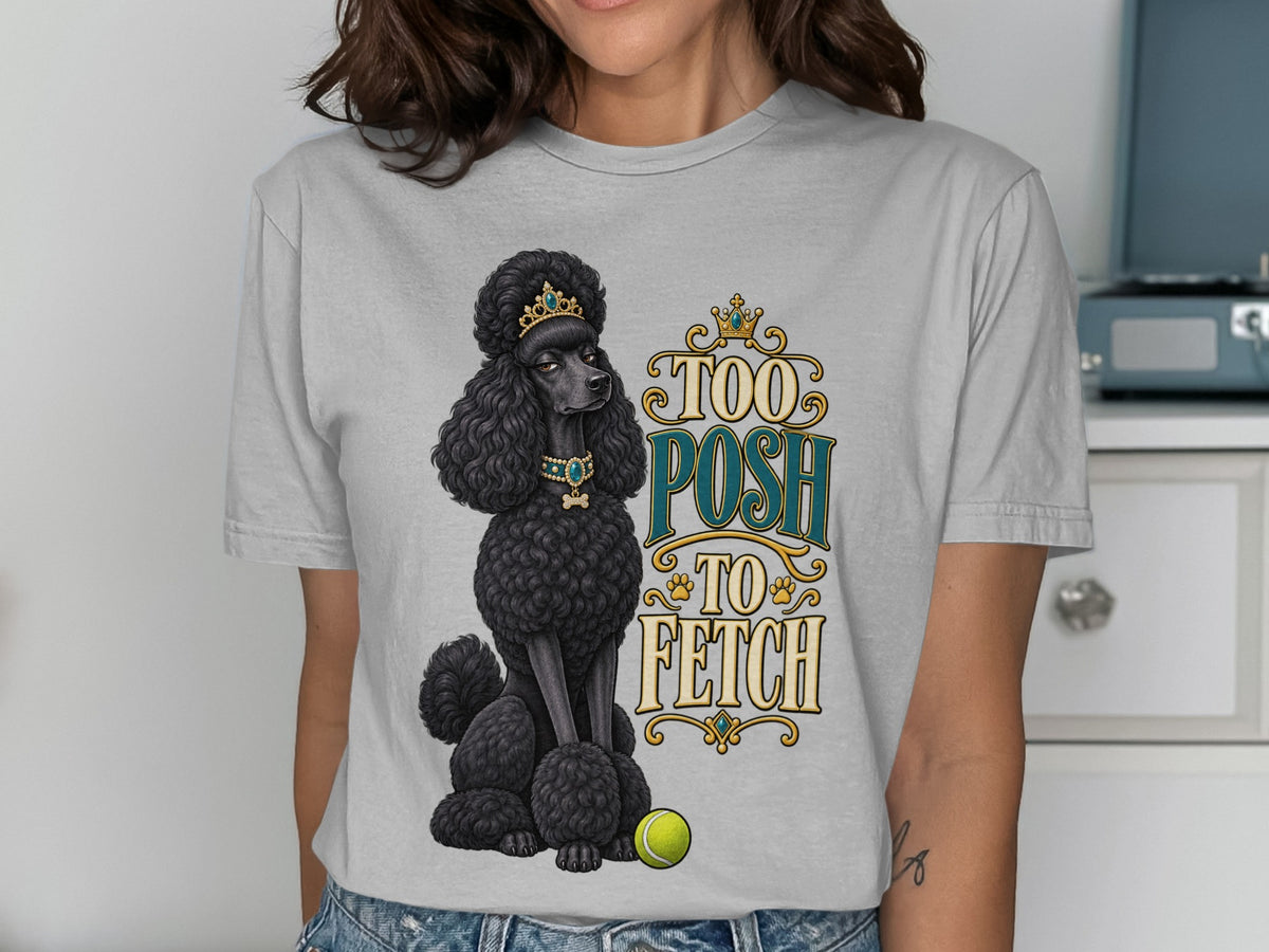 Black poodle wearing a crown and jewelry with "Too Posh To Fetch" text.
