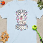 Light blue t-shirt with a white poodle graphic and text "LIFE IS BETTER with a POODLE".